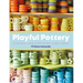 Playful Pottery: The Mud Witch's Guide to Creating Curvy, Colorful Ceramics