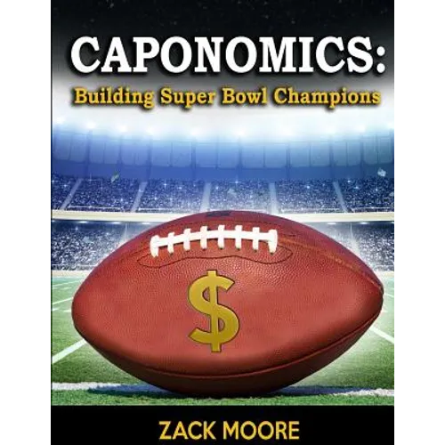 Caponomics: Building Super Bowl Champions