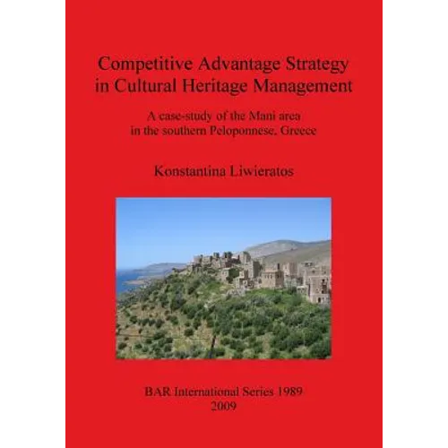 Competitive Advantage Strategy in Cultural Heritage Management: A case-study of the Mani area in the southern Peloponnese, Greece