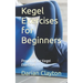 Kegel Exercises for Beginners: Preparing for Kegel Exercises