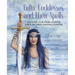 Celtic Goddesses and Their Spells: Discover Your Inner Goddess Through These Amazing Divinities