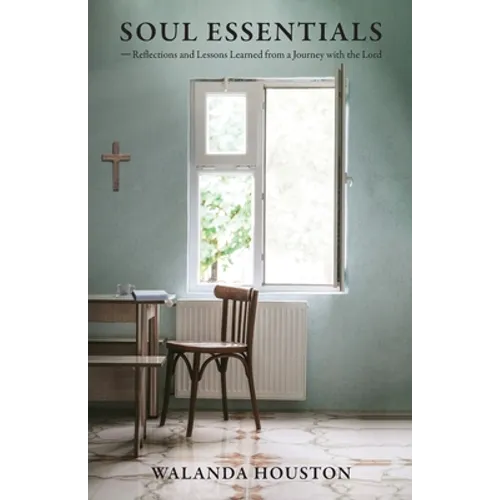 Soul Essentials: Reflections and Lessons Learned from a Journey with the Lord