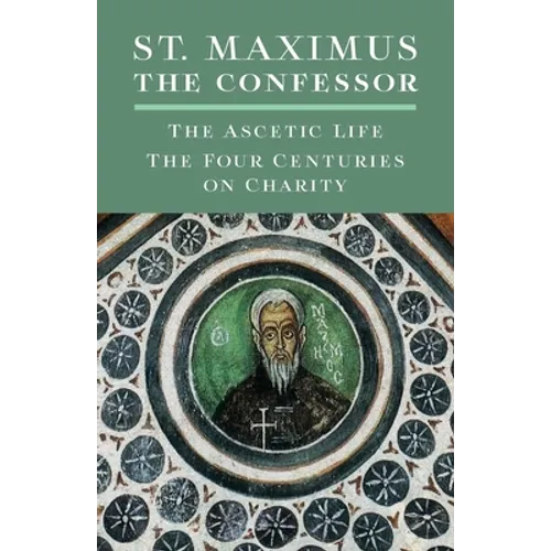 St. Maximus the Confessor: The Ascetic Life, The Four Centuries on Charity