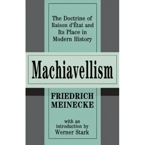 Machiavellism: The Doctrine of Raison d'Etat and Its Place in Modern History