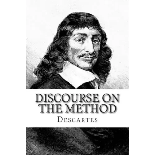 Discourse on the Method: Of Rightly Conducting The Reason and Seeking Truth in The Sciences