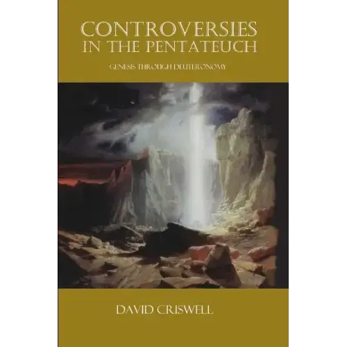 Controversies in the Pentateuch: Genesis through Deuteronomy