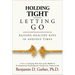 Holding Tight-Letting Go: Raising Healthy Kids in Anxioustimes
