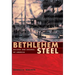 Bethlehem Steel: Builder and Arsenal of America