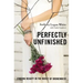 Perfectly Unfinished: Finding Beauty in the Midst of Brokenness