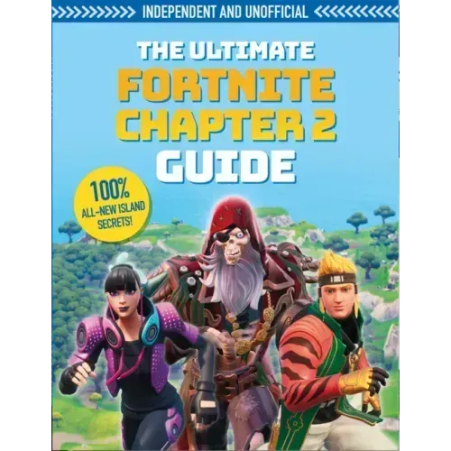 The Fortnite Ultimate Chapter 2 Guide (Independent & Unofficial): Independent and Unofficial