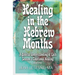 Healing in the Hebrew Months: A Biblical Understanding of Each Season's Emotional Healing