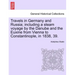 Travels in Germany and Russia; including a steam voyage by the Danube and the Euxine from Vienna to Constantinople, in 1838, 39.