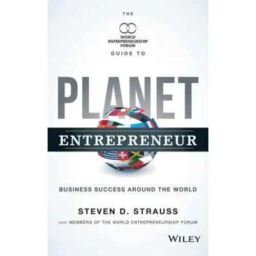 Planet Entrepreneur: The World Entrepreneurship Forum's Guide to Business Success Around the World