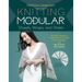 Knitting Modular Shawls, Wraps, and Stoles: An Easy, Innovative Technique for Creating Custom Designs, with 185 Stitch Patterns
