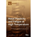 Metal Plasticity and Fatigue at High Temperature