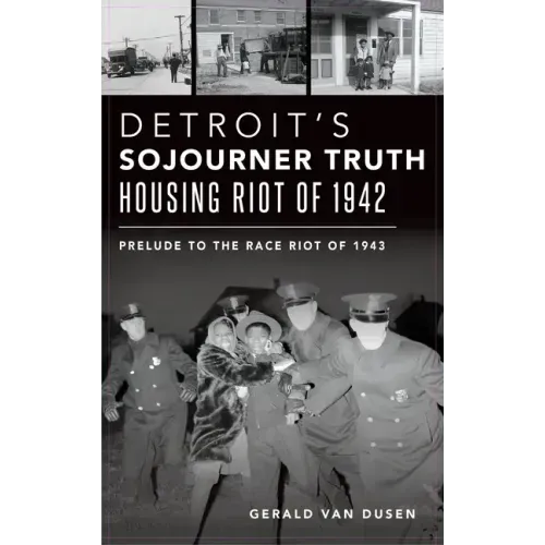 Detroit's Sojourner Truth Housing Riot of 1942: Prelude to the Race Riot of 1943