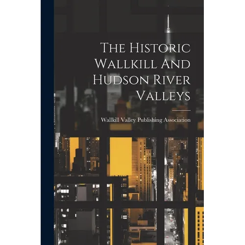 The Historic Wallkill And Hudson River Valleys