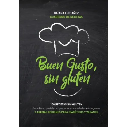 Buen gusto, sin gluten.: 100 recetas sin gluten. Además opciones con harinas integrales sin gluten, aptas veganos y diabéticos e intolerantes a