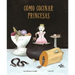 Cómo Cocinar Princesas