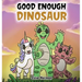 Good Enough Dinosaur: A Story about Self-Esteem and Self-Confidence.