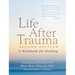 Life After Trauma: A Workbook for Healing