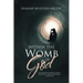 Within the Womb of God: From the Journals and Writings of Dianne Wultzen Kelter, Certified Pastoral Minister and Life Coach