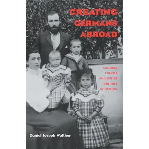 Creating Germans Abroad: Cultural Policies and National Identity in Namibia