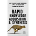Rapid Knowledge Acquisition & Synthesis: How to Quickly Learn, Comprehend, Apply, and Master New Information and Skills