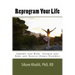 Reprogram your life: A personal Guide to Empower Your Mind, Energize Your Body, and Reverse Chronic Disorders