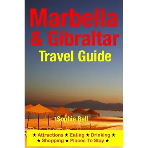 Marbella & Gibraltar Travel Guide: Attractions, Eating, Drinking, Shopping & Places To Stay