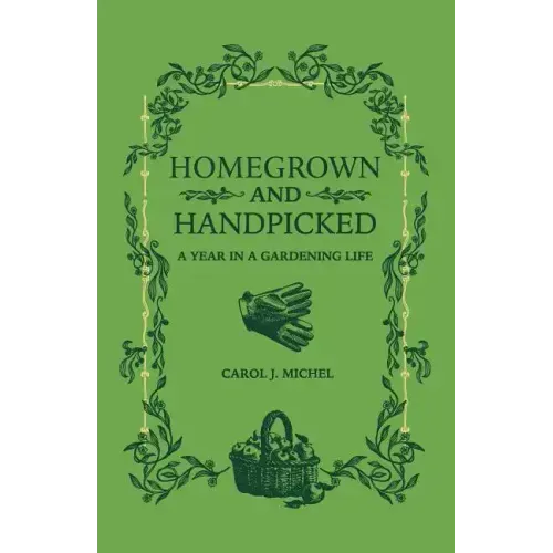 Homegrown and Handpicked: A Year in a Gardening Life