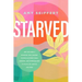 Starved: Why We Need a Spiritual Diet Change to Move Us from Tired, Anxious, and Overwhelmed to Fulfilled, Whole, and Free