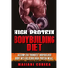 HIGH PROTEIN BODYBUILDING Diet: ACCOMPLISH YOUR BEST BODYBUILDER BODY With DELICIOUS HIGH PROTEIN FOODS