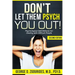DON'T LET THEM PSYCH YOU OUT! Psychological Self-Defense for Dealing with Difficult People - Second Edition