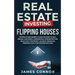 Real Estate Investing - Flipping Houses: Complete Beginner's Guide on How to Buy, Rehab, and Resell Residential Properties the Right Way for Profit. A