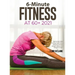 6-Minute Fitness at 60+ 2021: Step by step Guide to doing simple home exercises to recover strength, balance and Energy in 15 days