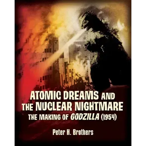Atomic Dreams and the Nuclear Nightmare: The Making of Godzilla (1954)