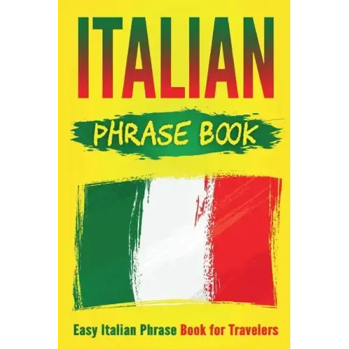 Italian Phrase Book: Easy Italian Phrase Book for Travelers