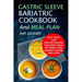 Gastric Sleeve Bariatric Cookbook And Meal Plan: Easy, Tasty And Healthy Recipes For Every Stage Of Weight Loss Surgery, Before And After