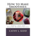 How to Make Smoothies: Simple, Easy and Healthy Blender Recipes