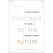 The Customer of the Future: 10 Guiding Principles for Winning Tomorrow's Business