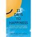 21 Days to Happiness: Increase Your Happiness, Productivity and Energy