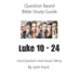 Question-based Bible Study Guide -- Luke 10 - 24: Good Questions Have Groups Have Talking