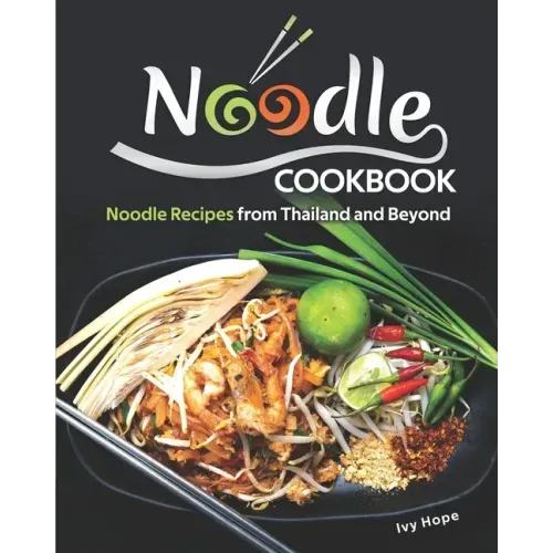 Noodle Cookbook: Noodle Recipes from Thailand and Beyond