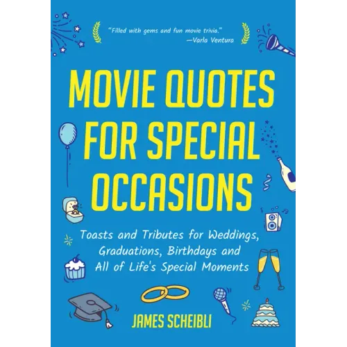 Movie Quotes for Special Occasions: Toasts and Tributes for Weddings, Graduations, Birthdays and All of Life's Special Moments