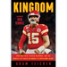 Kingdom: How Andy Reid, Patrick Mahomes, and the Kansas City Chiefs Returned to Super Bowl Glory