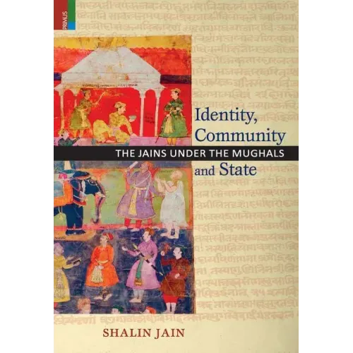 Identity, Community and State: The Jains Under the Mughals