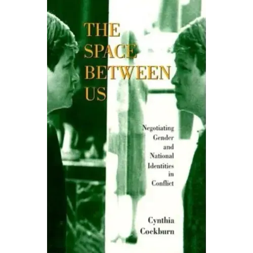 The Space Between Us: Negotiating Gender and National Identities in Conflict