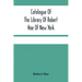 Catalogue Of The Library Of Robert Hoe Of New York: Illuminated Manuscripts, Incunabula, Historical Bindings, Early English Literature, Rare Americana
