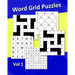 Word Grid Puzzles Vol1: 240 Word Puzzles. Codeword Crosswords, Fillin Crosswords, Word Web Puzzles, 9 Letter Word Puzzles, Word Finder Puzzles. 8"x10"